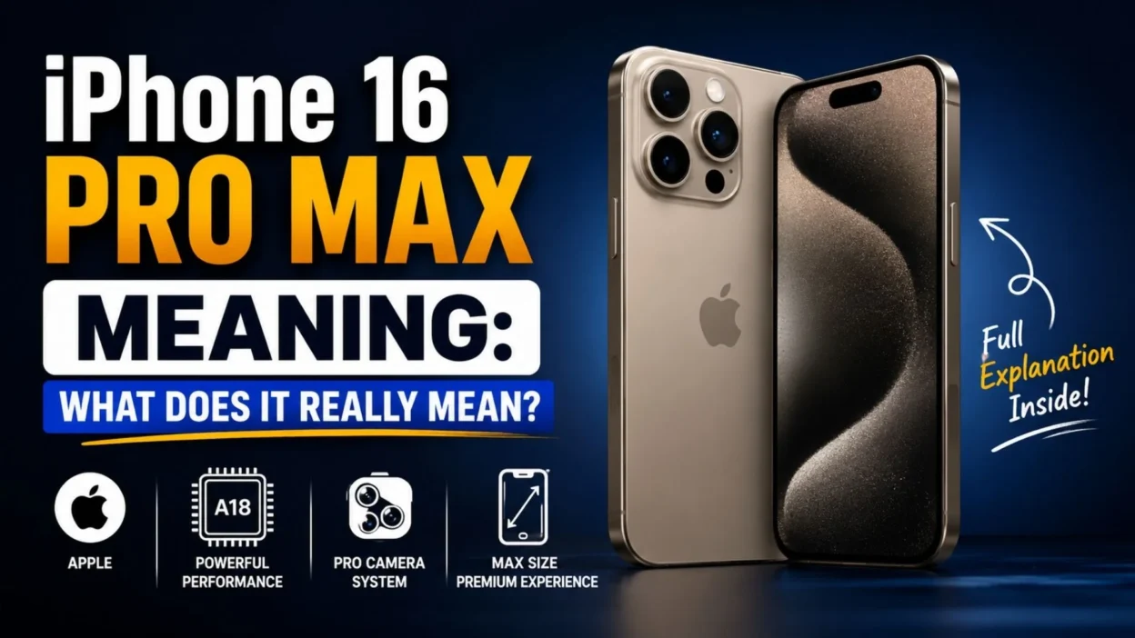 iPhone 16 Pro Max meaning explained with its Pro features, powerful performance, and Max-size design